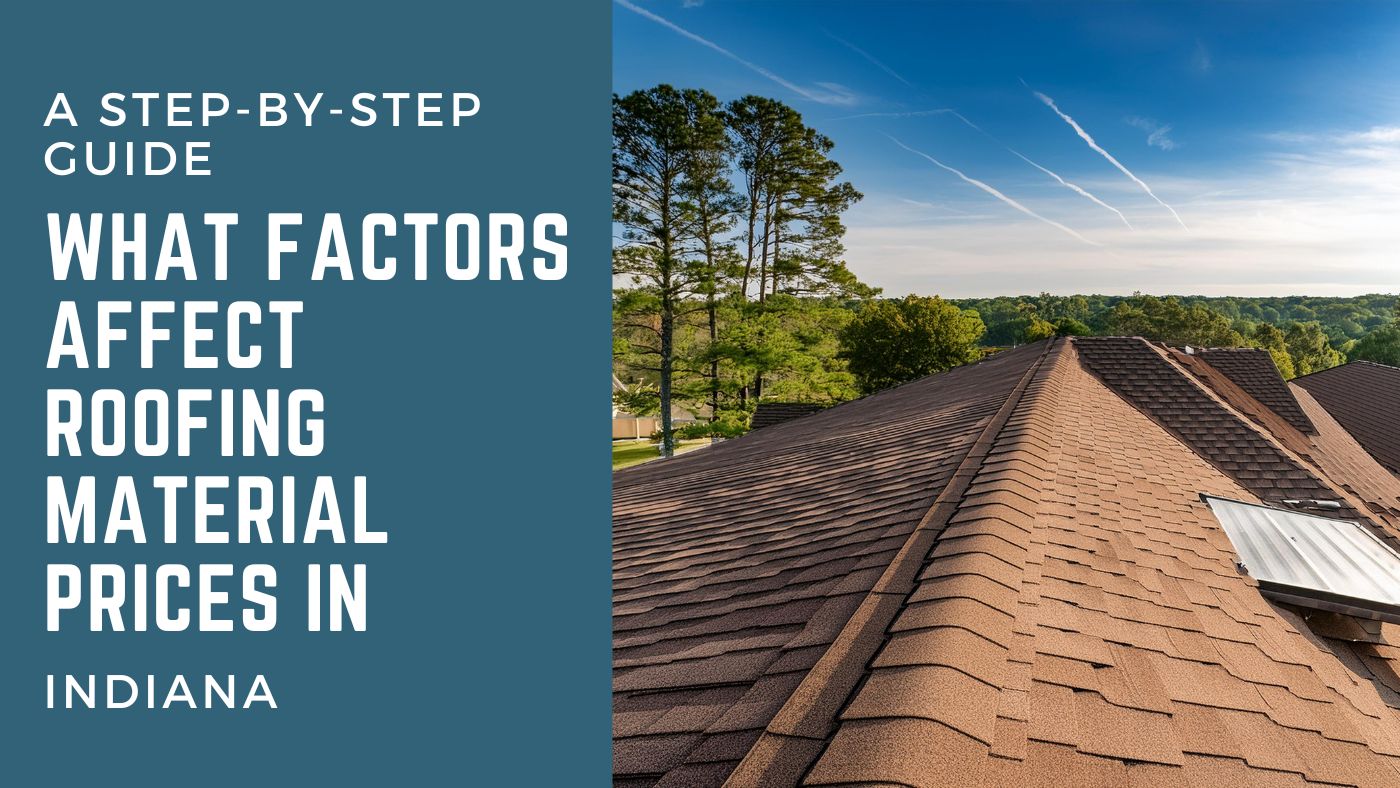What Factors Affect Roofing Material Prices in Indiana A StepbyStep